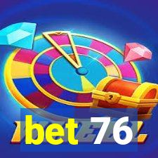 bet 76